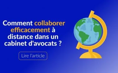 Comment collaborer efficacement à distance dans un cabinet d’avocats ?