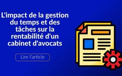 Gestion du temps et rentabilité dans un cabinet d’avocats