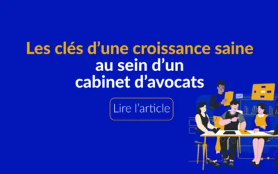 Les clés d’une croissance saine au sein d’un cabinet d’avocats